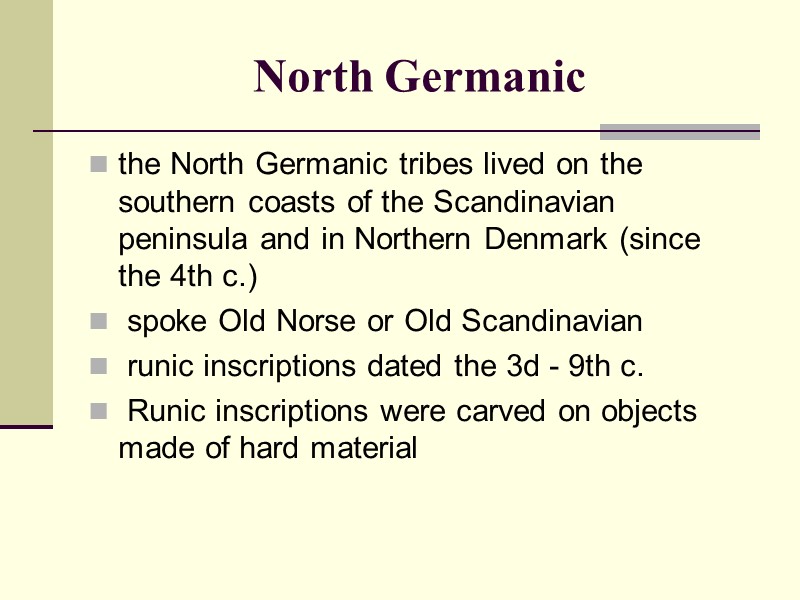 North Germanic  the North Germanic tribes lived on the southern coasts of the